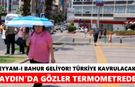 Eyyam-ı bahur geliyor! Türkiye kavrulacak, Aydın’da gözler termometrede