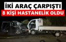 Feci kaza! Kamyonetle hafif ticari araç çarpıştı: 8 yaralı