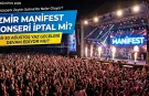 Manifest İzmir Konseri İptal Mi Oldu? 28-30 Ağustos Manifestival Konseri Yapılacak Mı, Son Durum Ne?