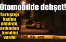 Otomobilde dehşet! Tartıştığı kadını öldürdü, ardından kendini vurdu