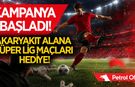Dev kampanya başladı! Akaryakıt al, Süper Lig’i ücretsiz izle!