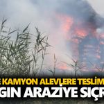 Köşk’te kamyon alevlere teslim oldu! Yangın araziye sıçradı