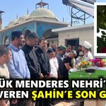 Büyük Menderes Nehri’nde can veren Şahin’e son görev