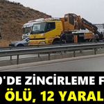 D-100'de zincirleme facia: 1 ölü, 12 yaralı