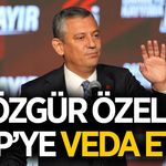 Özgür Özel, CHP'ye veda etti