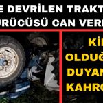 Köyde devrilen traktörün sürücüsü hayatını kaybetti