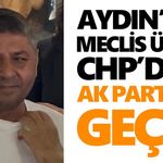 Aydın’da meclis üyesi CHP’den AK Parti’ye geçti