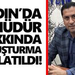 Aydın’da o müdür hakkında soruşturma başlatıldı!