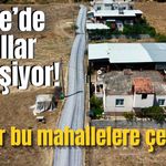 Çine’de yollar değişiyor! Gözler bu mahallelere çevrildi