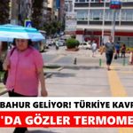 Eyyam-ı bahur geliyor! Türkiye kavrulacak, Aydın’da gözler termometrede
