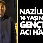 Nazilli’de 16 yaşındaki gençten acı haber
