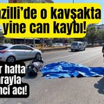 Nazilli’de o kavşakta yine can kaybı!