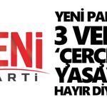 Yeni Parti’li 3 vekil ‘çerçeve yasaya’ hayır diyecek
