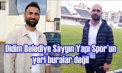 "Didim Belediyespor'un yeri buralar değil"