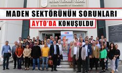 Maden sektörünün sorunları AYTO’da konuşuldu