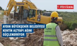 Aydın Büyükşehir Belediyesi kentin altyapı ağını güçlendiriyor