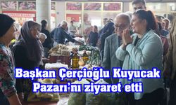Başkan Çerçioğlu Kuyucak Pazarı'nı ziyaret etti