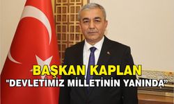 Başkan Kaplan "Devletimiz milletinin yanında"