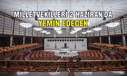 Milletvekilleri 2 Haziran'da yemin edecek