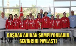 Başkan Arıkan, Şampiyonların sevincini paylaştı