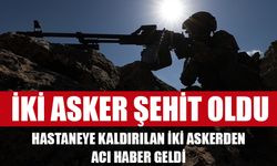 İki asker kaldırıldıkları hastanede şehit oldu