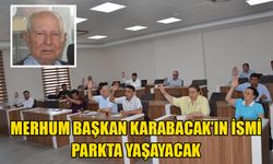 Merhum Başkan Karabacak’ın ismi parkta yaşayacak