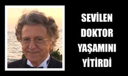 Sevilen doktor yaşamını yitirdi