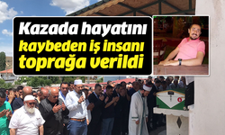 Kazada hayatını kaybeden iş insanı toprağa verildi