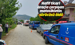 Hafif ticari araçla çarpışan motosikletin sürücüsü öldü