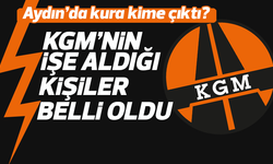 KGM Aydın’da kimi işe aldığı belli oldu