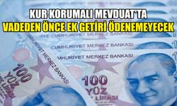 Kur Korumalı Mevduat'ta vadeden önce ek getiri ödenemeyecek