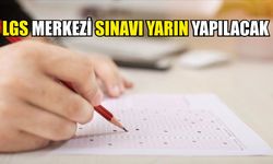 LGS merkezi sınavı yarın yapılacak