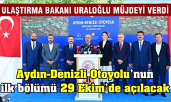 Aydın-Denizli Otoyolu’nun ilk bölümü 29 Ekim’de açılacak