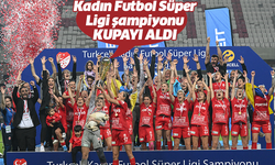 Kadın Futbol Süper Ligi şampiyonu kupayı aldı