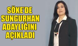 Söke’de Sungurhan adaylığını açıkladı