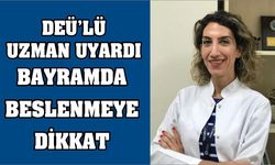 DEÜ'lü uzman uyardı: Bayramda beslenmeye dikkat