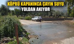 Köprü kapanınca çayın suyu yoldan akıyor