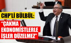 CHP’li Bülbül hükümete ateş püskürdü