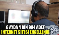 6 ayda 4 bin 984 adet internet sitesi engellendi