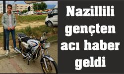 Nazillili gençten acı haber geldi