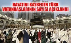 Hac ibadetinde hayatını kaybeden Türk vatandaşlarının sayısı açıklandı