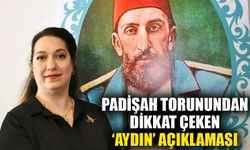 2. Abdülhamit Han’ın torunu Aydın ile ilgili tarihi bilgiyi paylaştı