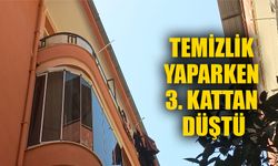 Temizlik yaparken 3. kattan düştü
