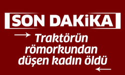 Traktörün römorkundan düşen kadın öldü