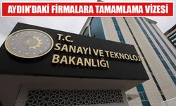 Aydın’daki 10 firma yatırım teşviği için tamamlama vizesi aldı