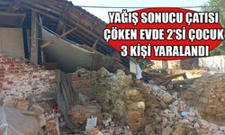 Yağış sonucu çatısı çöken evde 2'si çocuk 3 kişi yaralandı