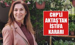 CHP’li Aktaş’tan istifa kararı