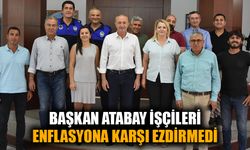 Başkan Atabay işçileri enflasyona karşı ezdirmedi