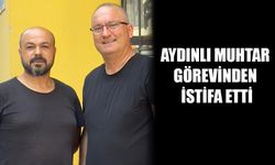 Aydınlı muhtar görevinden istifa etti