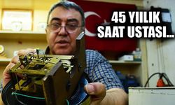 Saat ustası 45 yıldır zanaatını icra ediyor